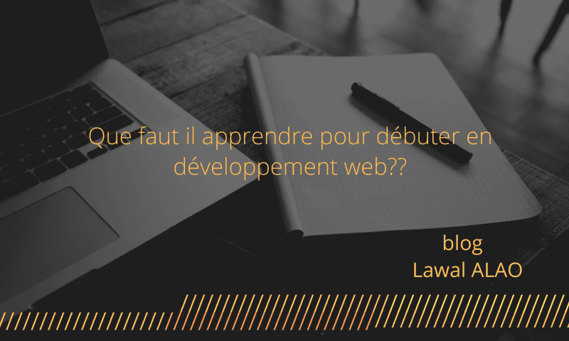 Que faut il apprendre pour débuter en développement web??