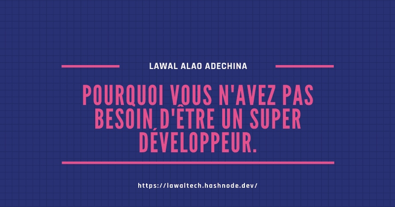Pourquoi vous n'avez pas besoin d'être un super développeur.