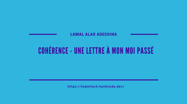 Cohérence - Une lettre à mon MOI passé