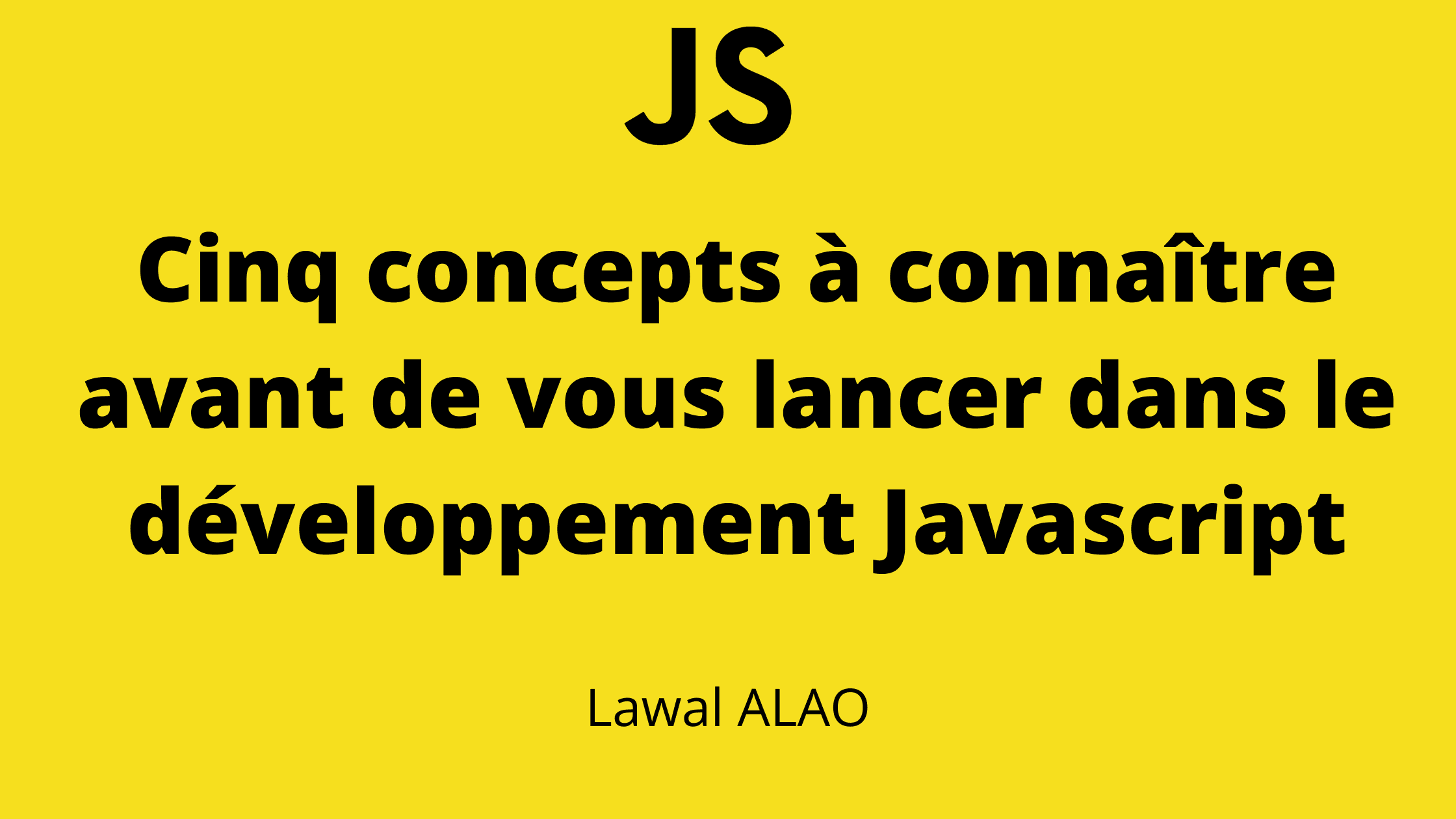 Cinq concepts clés à connaître avant de vous lancer dans le développement Javascript